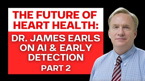 The Future of Heart Health: Dr James Earls on Early Detection Part 2