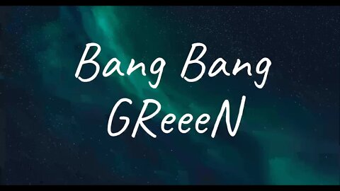 GReeeN - Bang Bang (Lyrics)