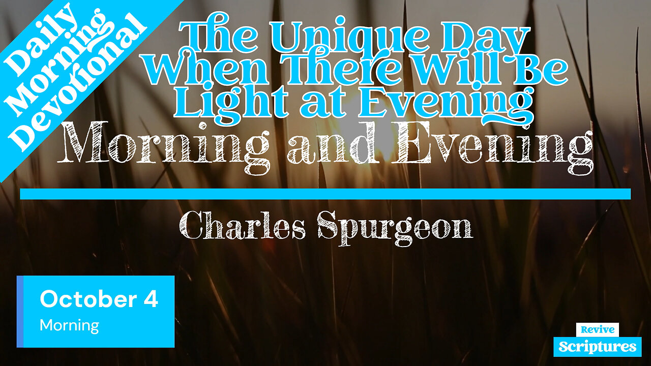 October 4 Morning Devotional | The Unique Day When There Will Be Light at Evening | C.H. Spurgeon