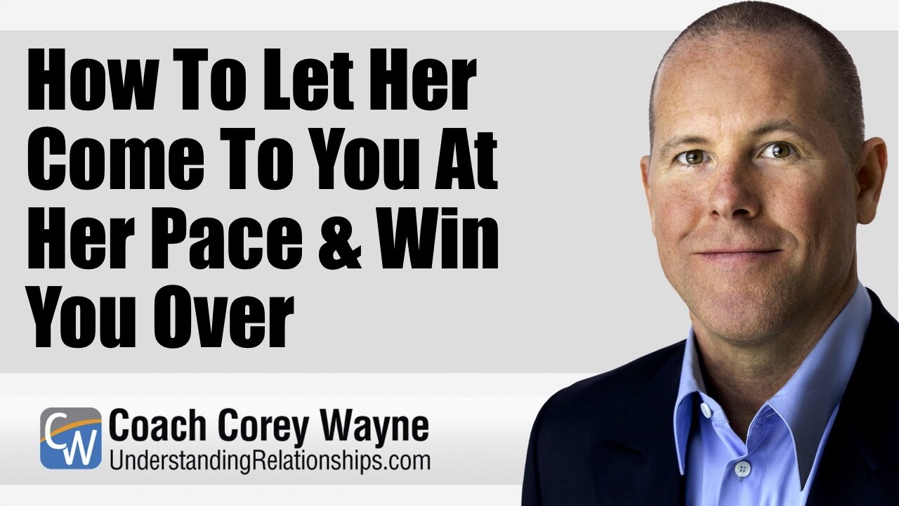 How To Let Her Come To You At Her Pace & Win You Over