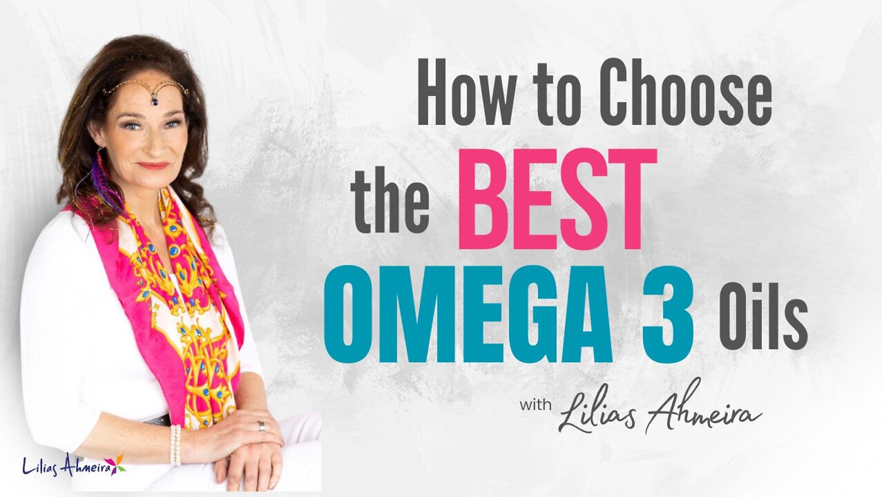 How to Choose the Best Omega 3 Oils Part 4