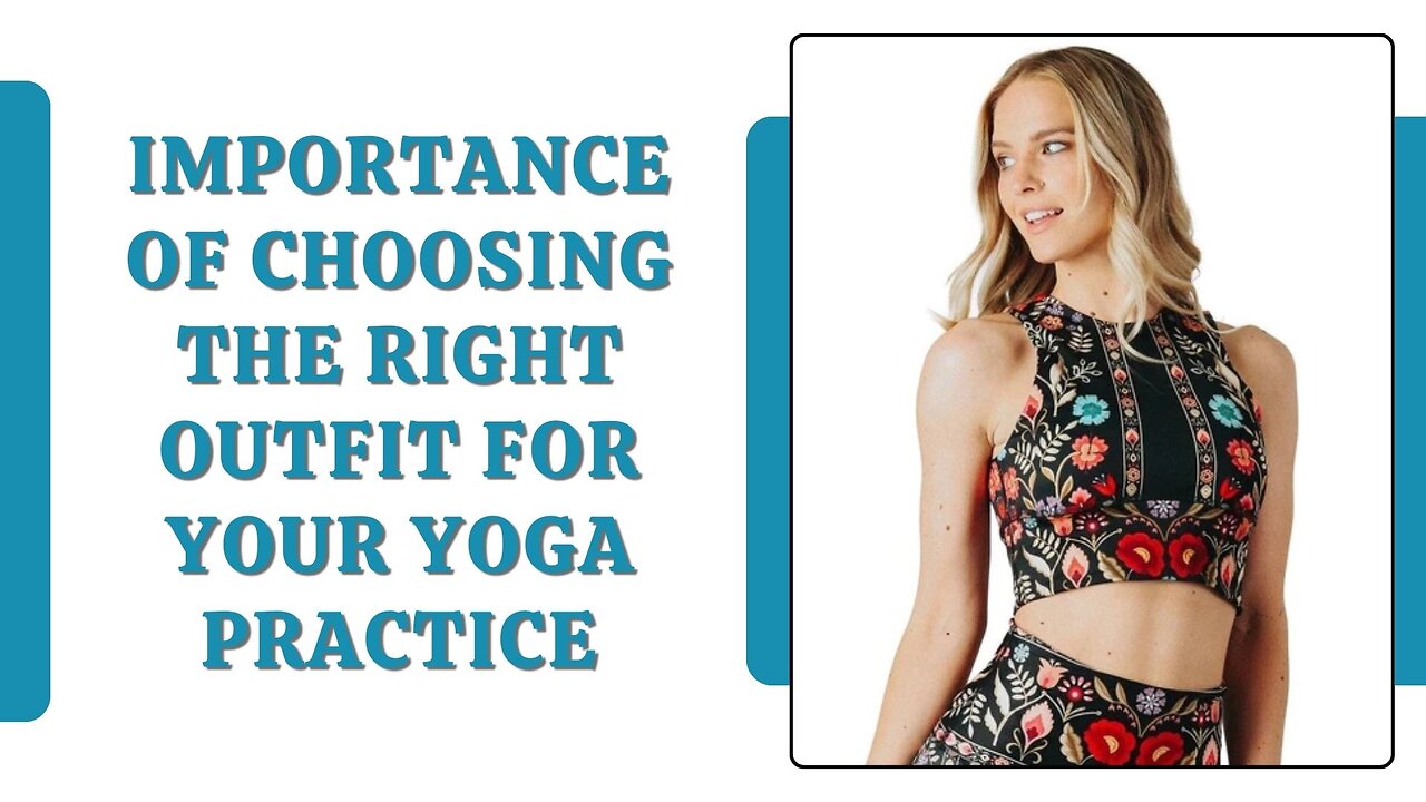 Importance of Choosing the Right Outfit for Your Yoga Practice