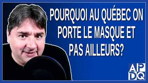 Pourquoi au Québec on porte le masque et pas ailleurs ?