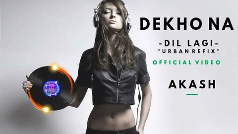 Akash___Dekho_Na__Dil_Lagi_Urban_Refix____Latest_Song