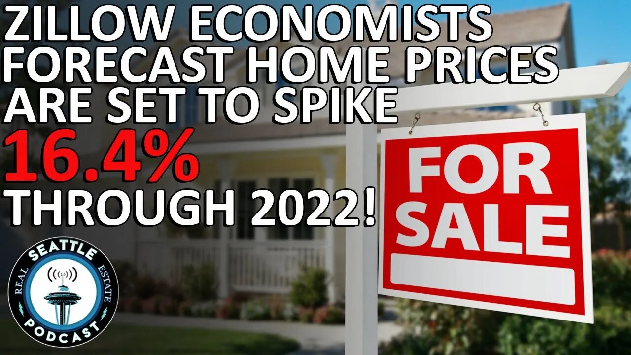 Zillow Economists Forecast Home Prices Are Set To Spike 16.4% is Through 2022!