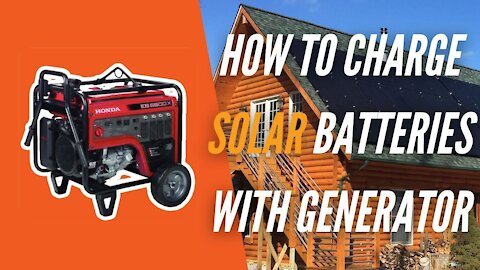 How to Charge Solar Batteries Using a Generator