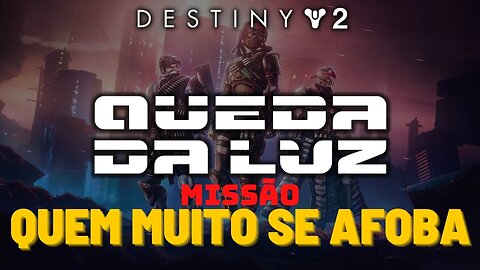 Destiny 2 - Missão: Quem Muito Se Afoba #lightfall