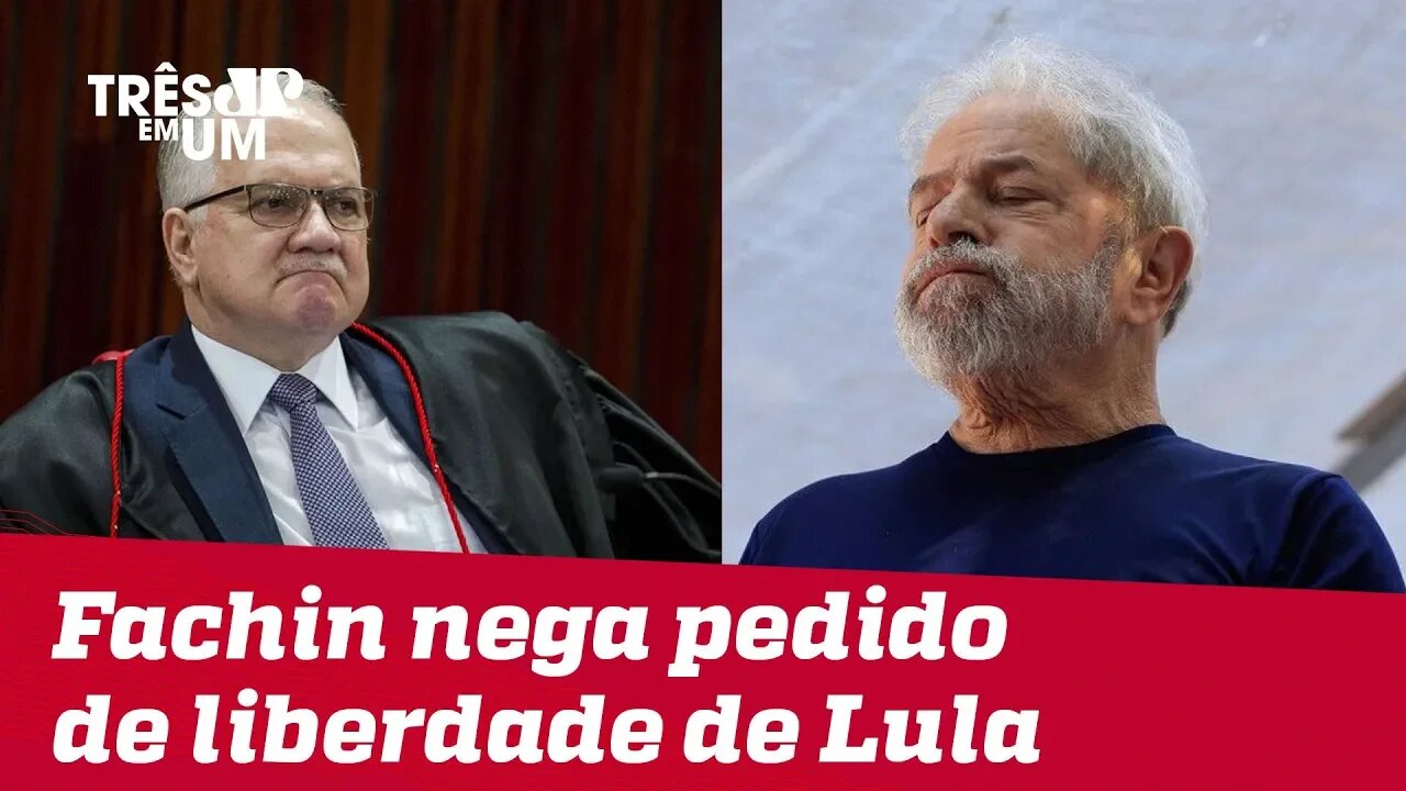 Ministro do STF Luiz Edson Fachin nega outro pedido de liberdade do ex-presidente Lula