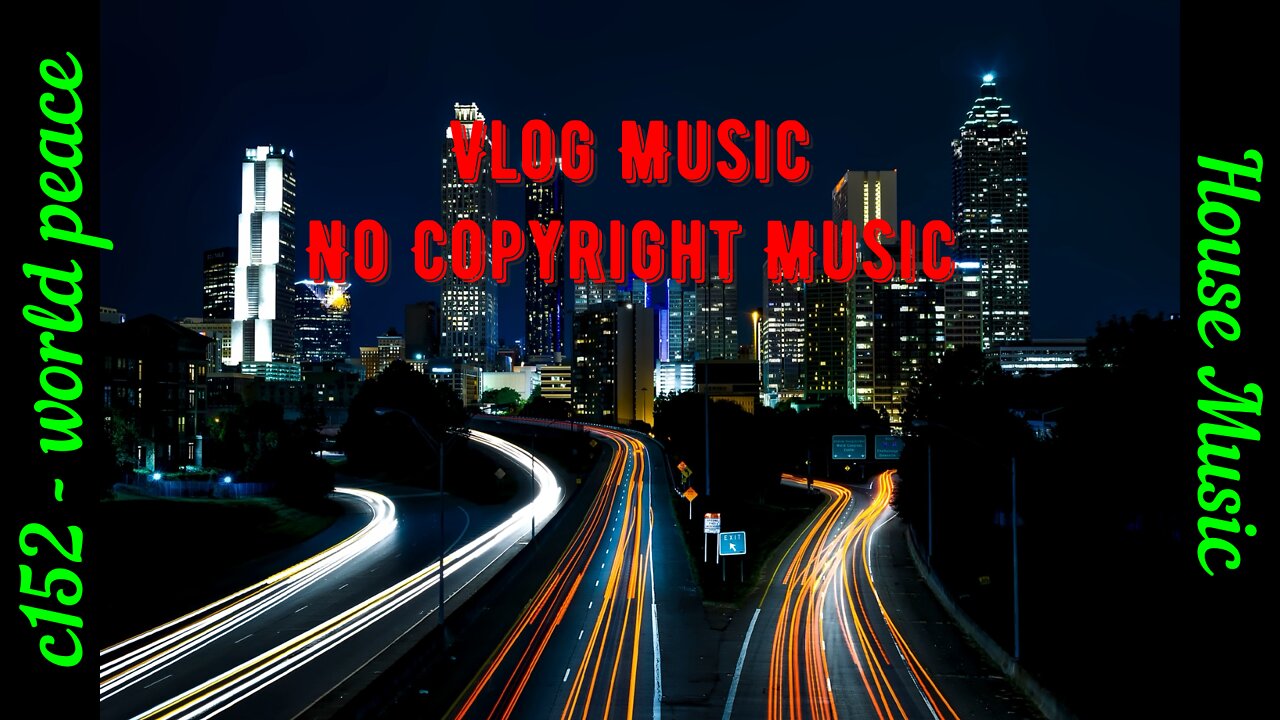 c152 - world peace / Vlog Music / No copyright background music #short / House music Mix