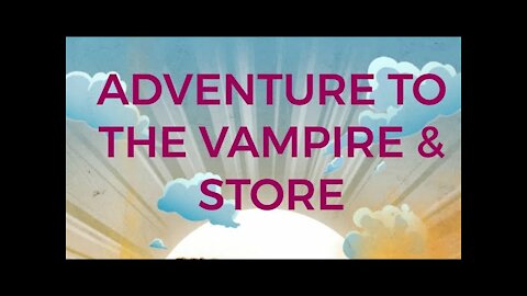 Adventure to the vampire & store