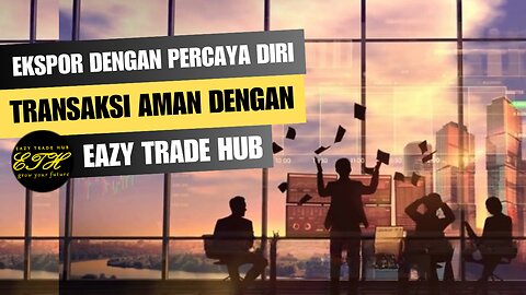 Mengekspor? Dapatkan Bayaran, Bukan Hantu! Amankan Uang Anda dengan eazytradehub.com