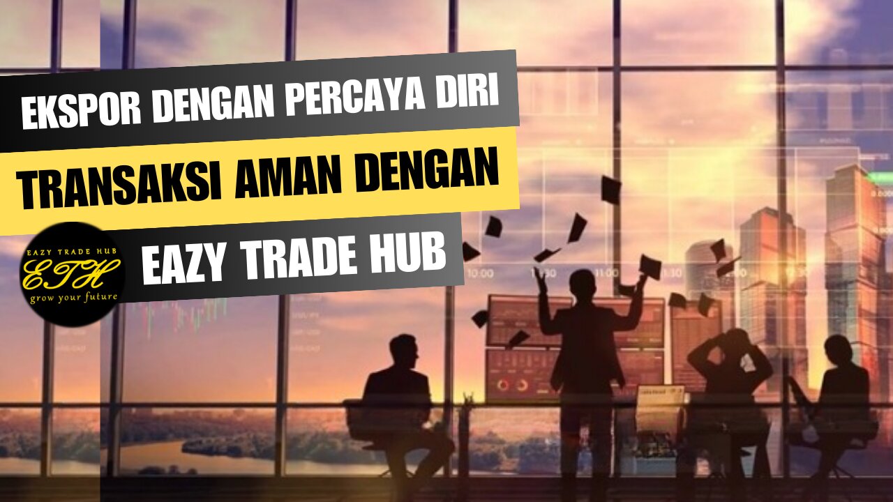 Mengekspor? Dapatkan Bayaran, Bukan Hantu! Amankan Uang Anda dengan eazytradehub.com