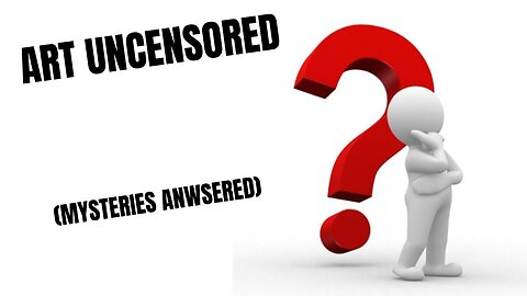 Art Uncensored (Mysteries Answered)