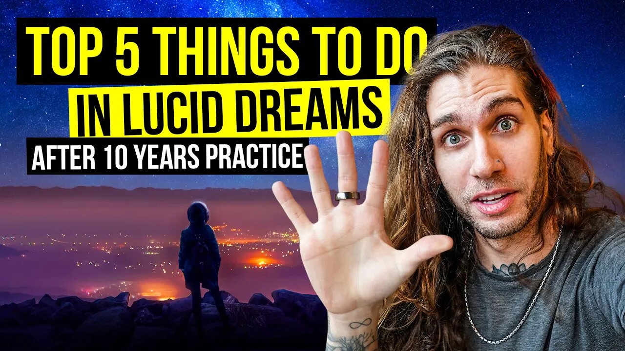 My Top 5 Things To Do In Lucid Dreams (After 10 Years Practice)