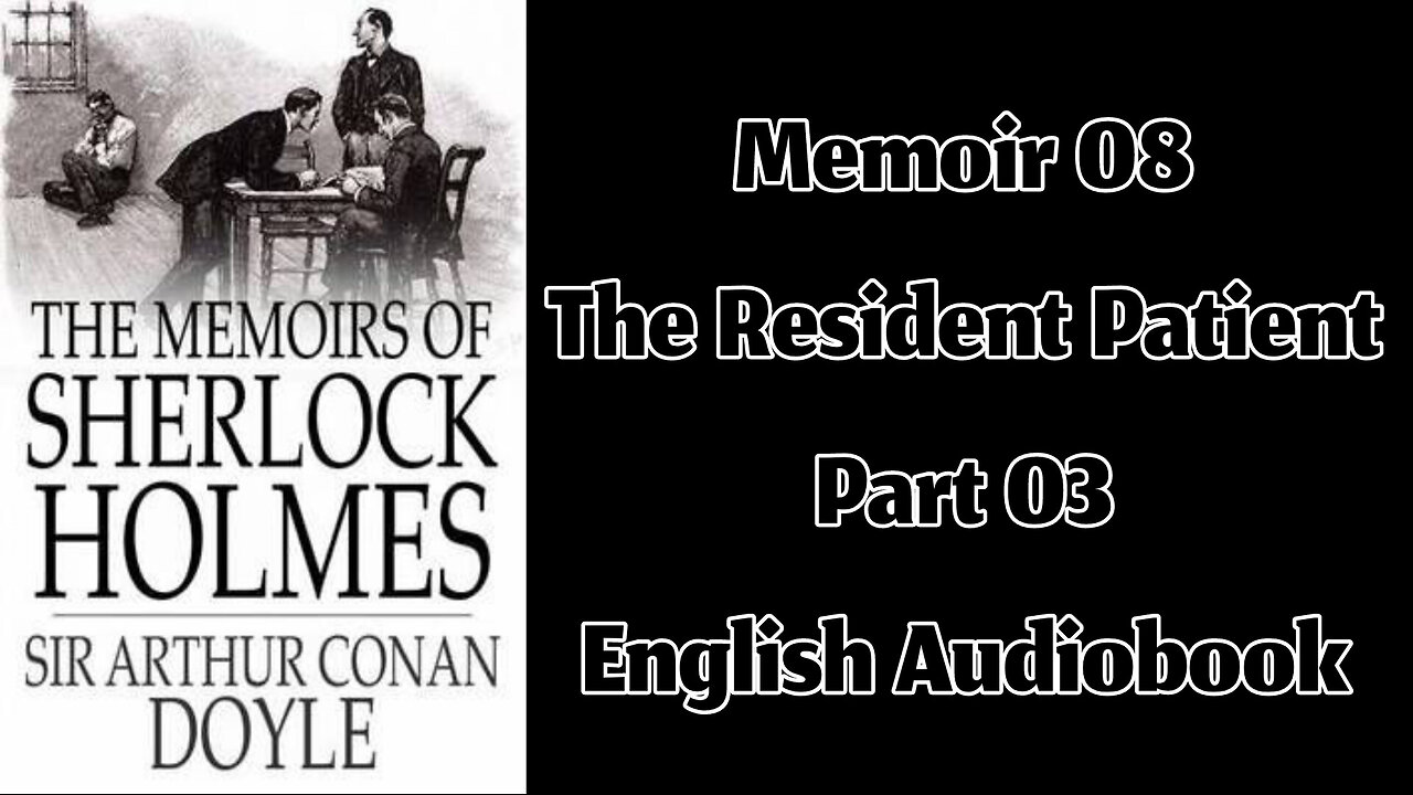 The Resident Patient (Part 03) || The Memoirs of Sherlock Holmes by Sir Arthur Conan Doyle