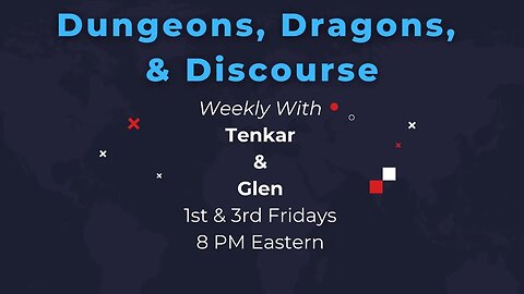 Dungeons, Dragons, & Discourse with Glen & Tenkar - Tonight @ 8PM Eastern