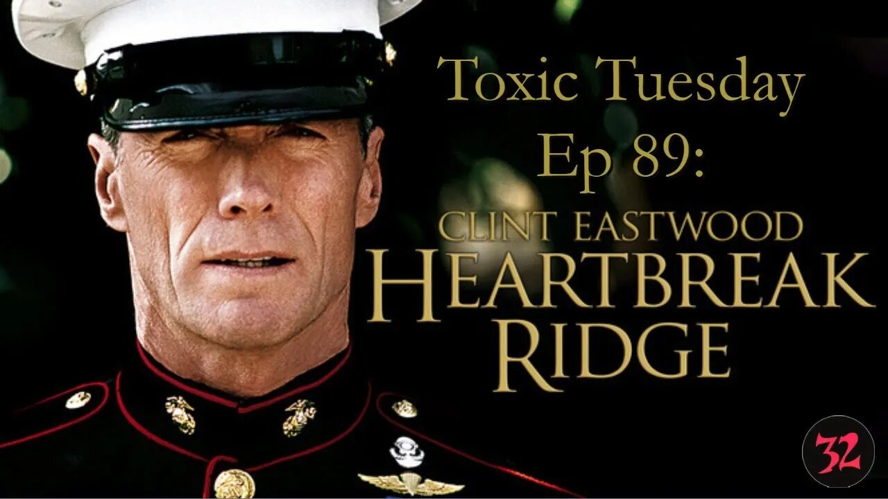 Toxic Tuesday Ep 89: Heartbreak Ridge