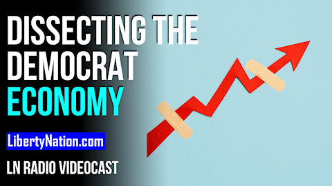 Dissecting the Democrat Economy - LN Radio Videocast