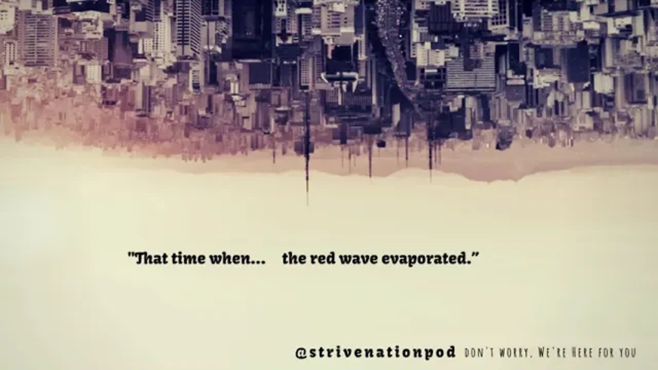 Strive Nation Podcast | S3E23 - "That time when... the red wave evaporated."