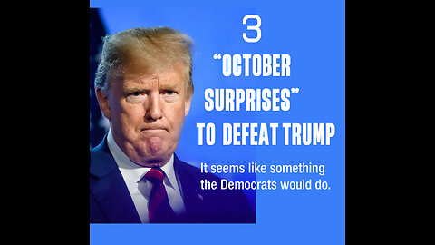 3 “October Surprises” to Defeat Trump