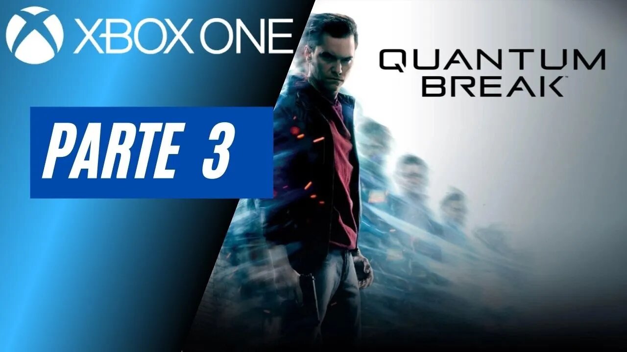 QUANTUM BREAK - PARTE 3 (XBOX ONE)