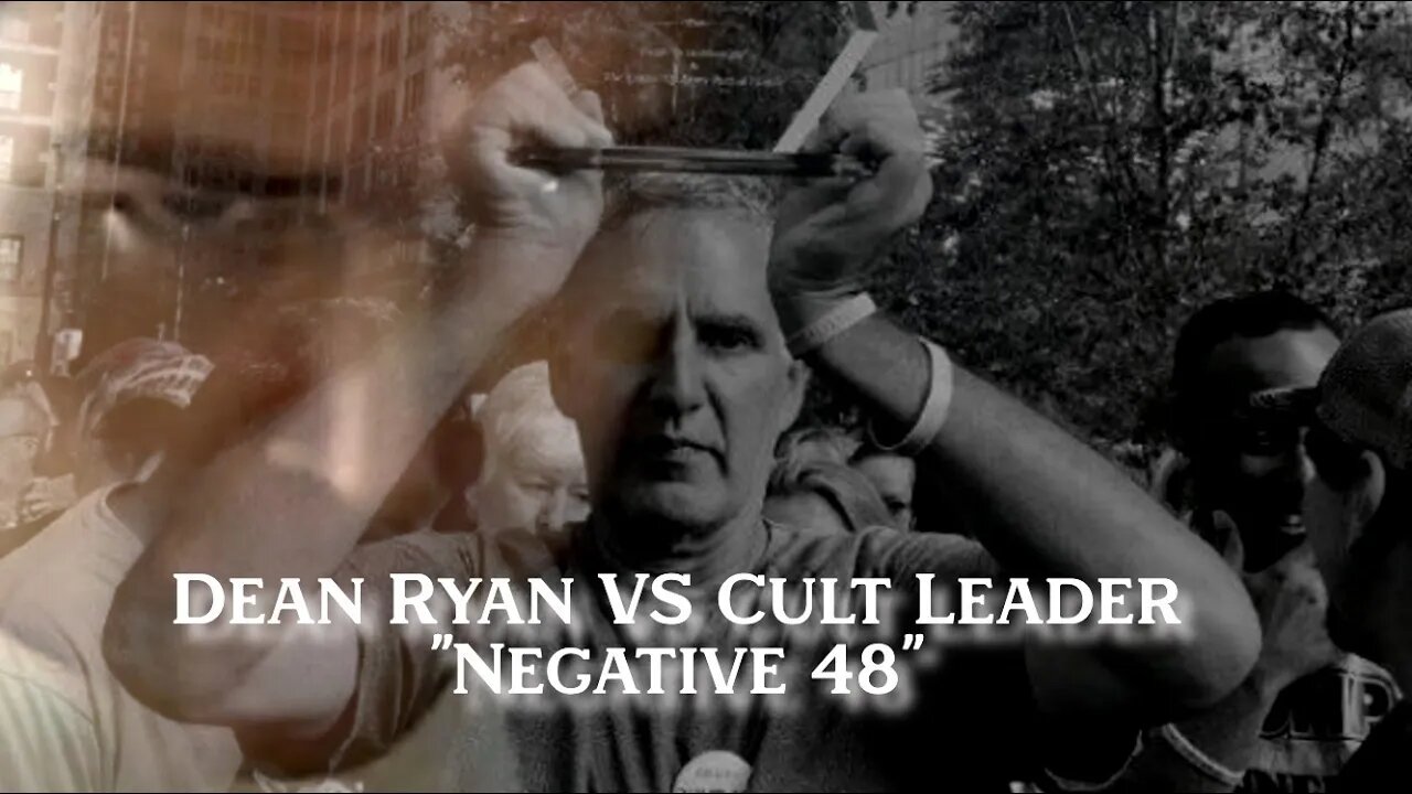 Dean Ryan VS Cult Leader "Negative 48"