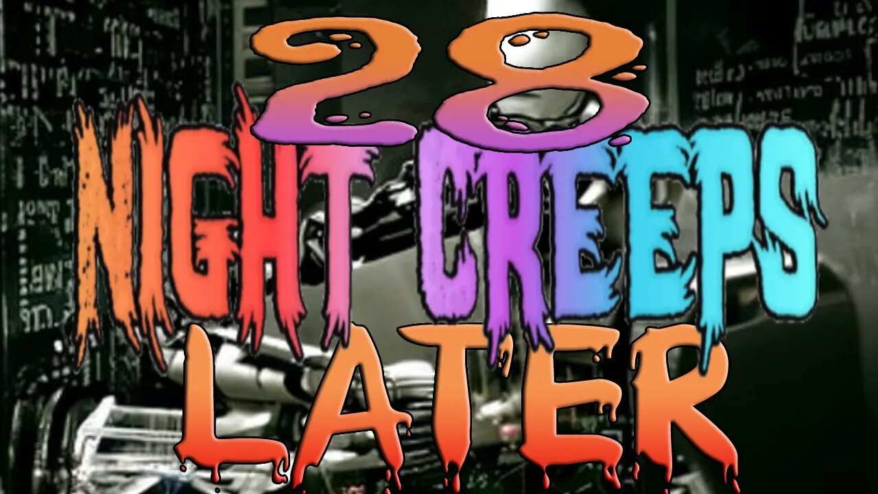 28 Night Creeps Later