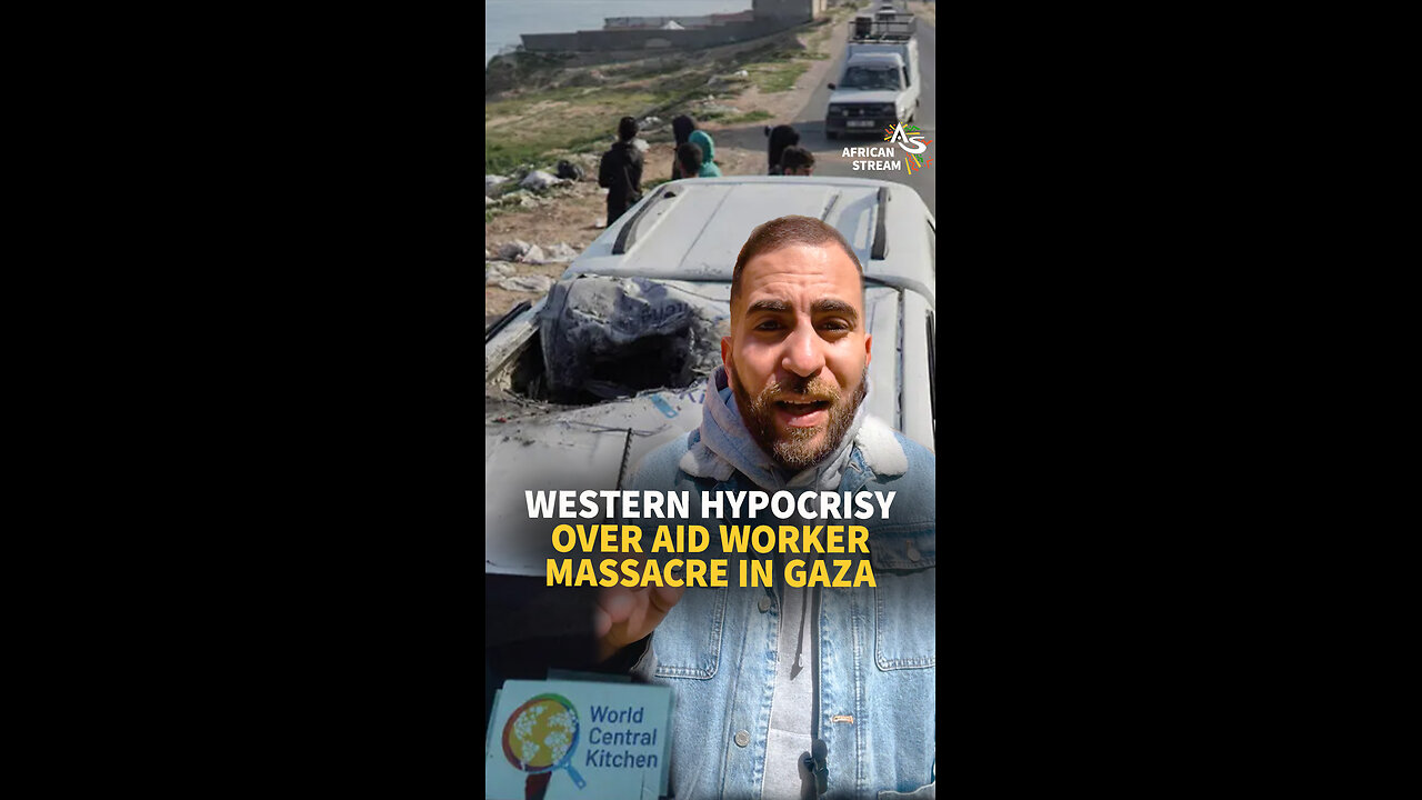 WESTERN HYPOCRISY OVER AID WORKER MASSACRE IN GAZA