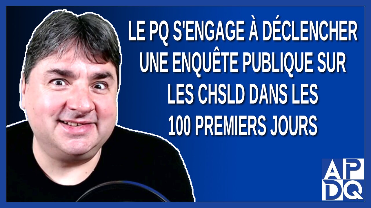 Le PQ s'engage à déclencher une enquête publique indépendante sur les CHSLD