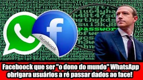 Faceboock que ser o dono do mundo WhatsApp obrigara usuários a ré passar dados ao face!