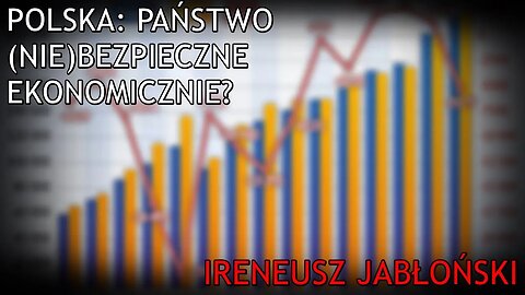 Polska: państwo (nie)bezpieczne ekonomicznie? - Ireneusz Jabłoński