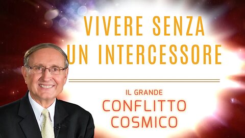 8. Vivere senza un intercessore - Il Grande Conflitto Cosmico