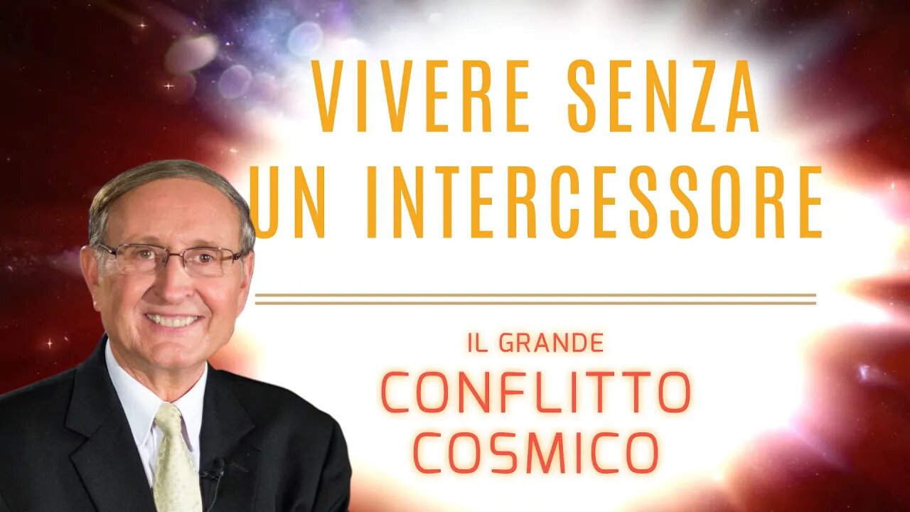 8. Vivere senza un intercessore - Il Grande Conflitto Cosmico