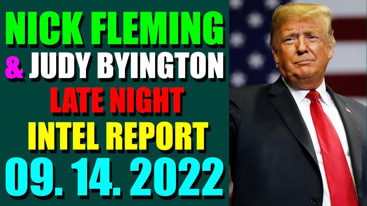 NICK FLEMING & JUDY BYINGTON LATE NIGHT INTEL REPORT (SEPT 14, 2022)
