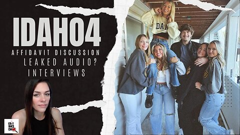 IDAHO4 : AFFIDAVIT DISCUSSION, INTERVIEWS, LEAKED AUDIO? #idaho4 #bryankohberger