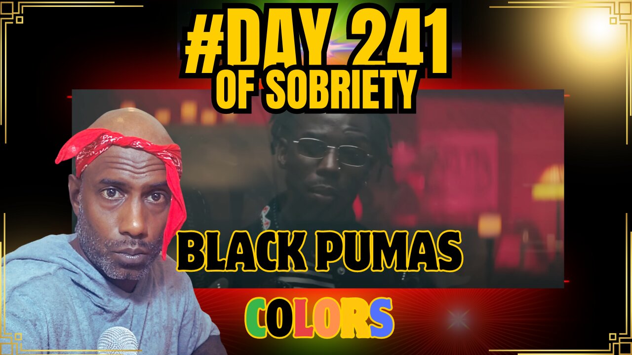 Day 241: Reflections on Life, Writing a Book, and Black Pumas' Masterpiece 'Colors' #staysober