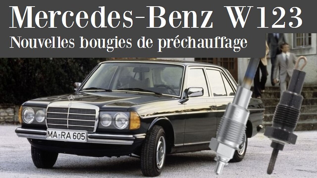 Mercedes Benz W123 - actualisation des bougies de préchauffage Classe E