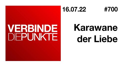 Verbinde die Punkte #700 - Karawane der Liebe (16.07.2022)