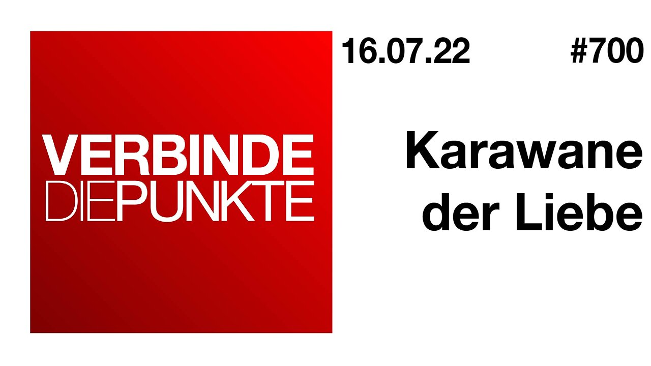 Verbinde die Punkte #700 - Karawane der Liebe (16.07.2022)