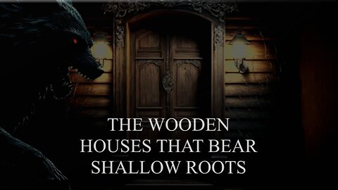 The Wooden Houses That Bear Shallow Roots