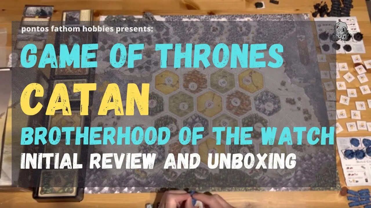 Game of Thrones - Catan - Brotherhood of the Watch - Initial review and boardgame unboxing