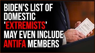 Joe Biden Has EVERYONE On His New Domestic Extremists List, Including Possibly ANTIFA