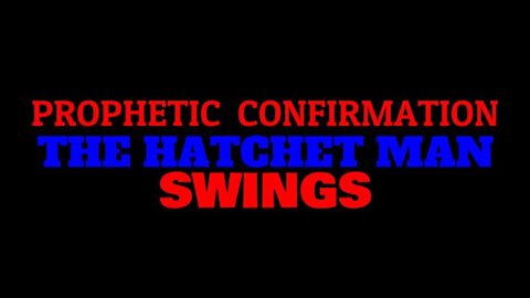 Prophetic Confirmation The Ax Of God's Judgement Chopping Out Evil Govt! Trump The Hatchet Man!
