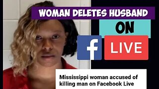 Mississippi Woman Deletes Husband On FaceBook Live