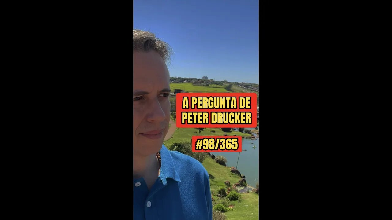 Insight 98/365 - Líder: A Pergunta De Peter Drucker Que Vai Mudar Sua Liderança