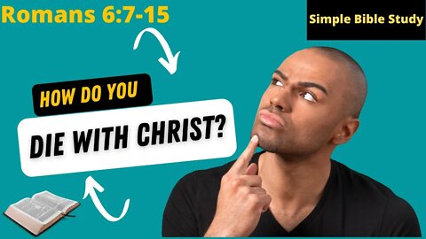 Romans 6:7-15: How do you die with Christ? | Simple Bible Study