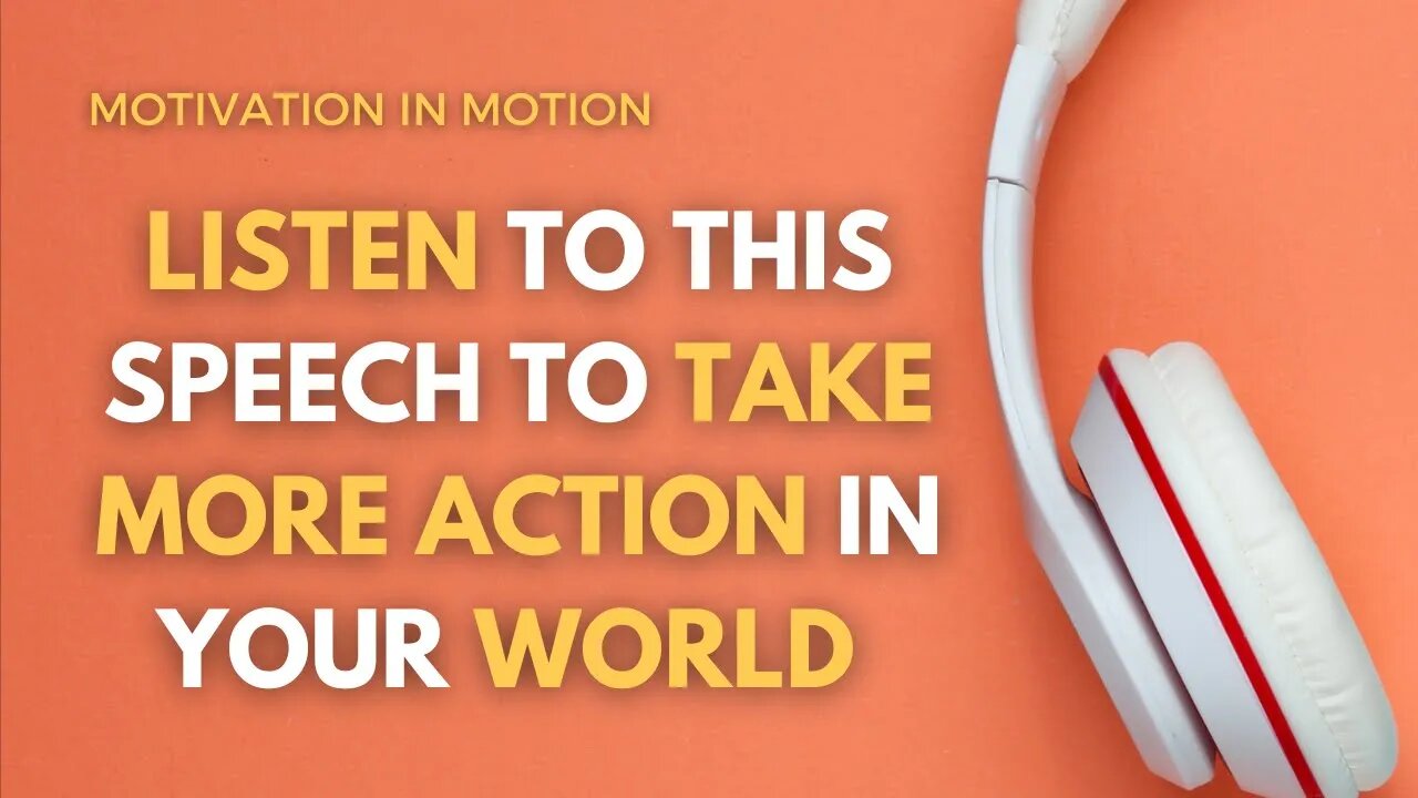 Listen to this speech to take MORE ACTION in your WORLD | Motivation in Motion - Season 5