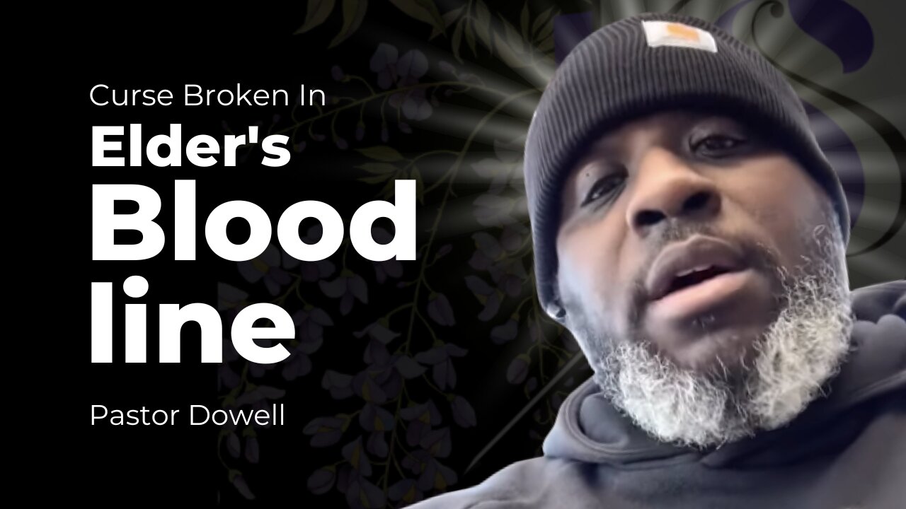Curse Broken In Elder's Bloodline | Pastor Dowell