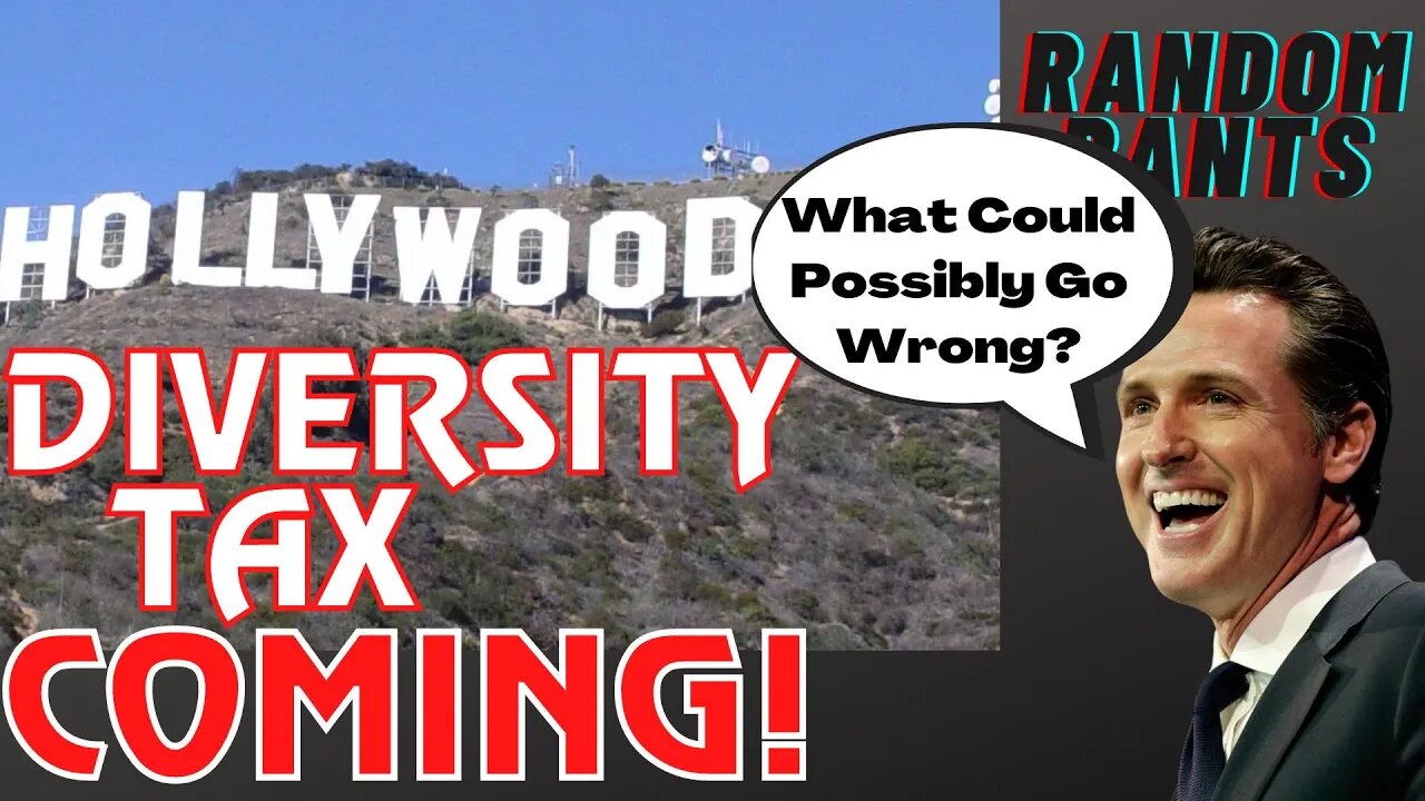 Random Rants: IDIOTIC Tax To PUNISH Movie Productions That Aren’t Diverse | This Will END Hollywood!