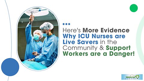 Here's More Evidence Why ICU Nurses are Live Savers in the Community & Support Workers are a Danger!
